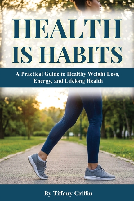 Health is Habits: A Practical Guide to Healthy Weight Loss, Energy, and Lifelong Health