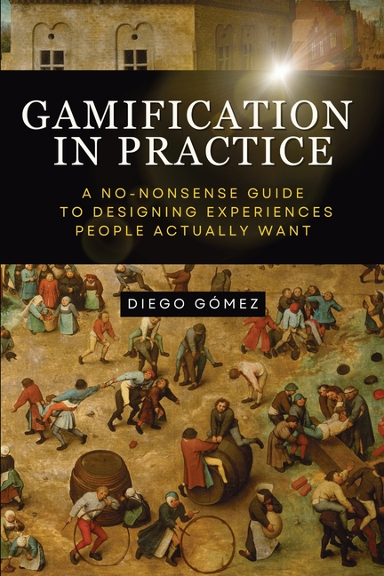 Gamification in Practice: A No-Nonsense Guide to Designing Experiences People Actually Want