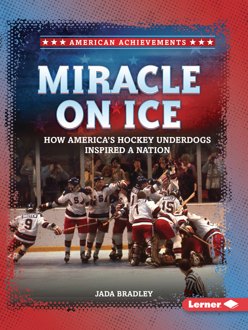 Miracle on Ice: How America's Hockey Underdogs Inspired a Nation
