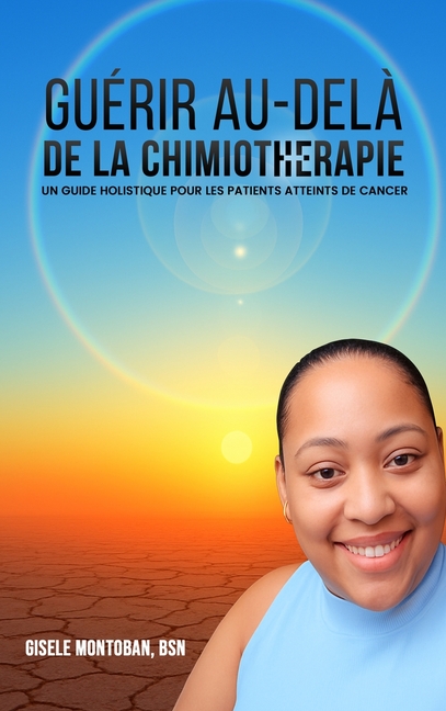 Guérir au-delà de la chimiothérapie: Un guide holistique pour les patients atteints de cancer
