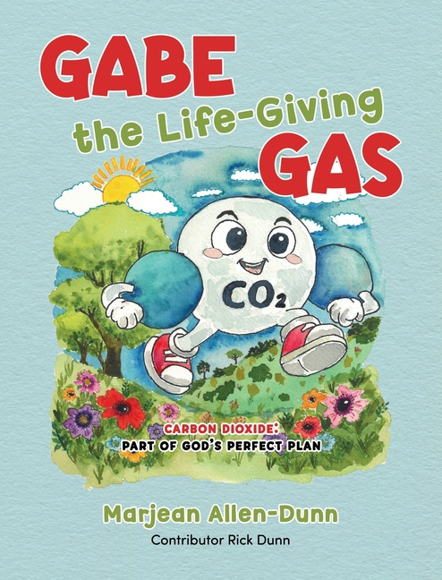 Gabe the Life-Giving Gas: Carbon Dioxide: Part of God's Perfect Plan