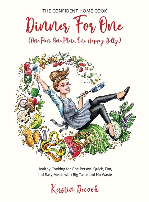 DINNER for ONE (One Pan, One Plate, One Happy Belly) Healthy Cooking for One Person - Quick, Fun, and Easy Meals with Big Taste and No Waste - the CON