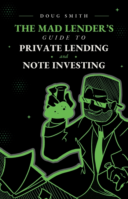 The Mad Lender's Guide to Private Lending and Note Investing