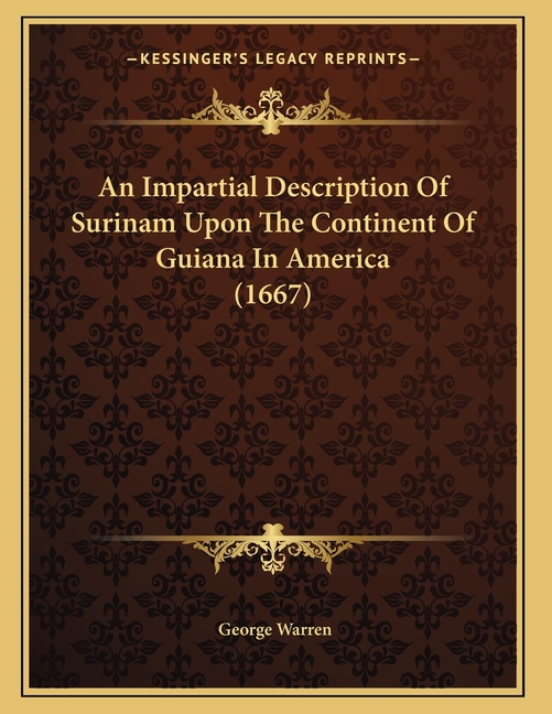 An Impartial Description Of Surinam Upon The Continent Of Guiana In America (1667)