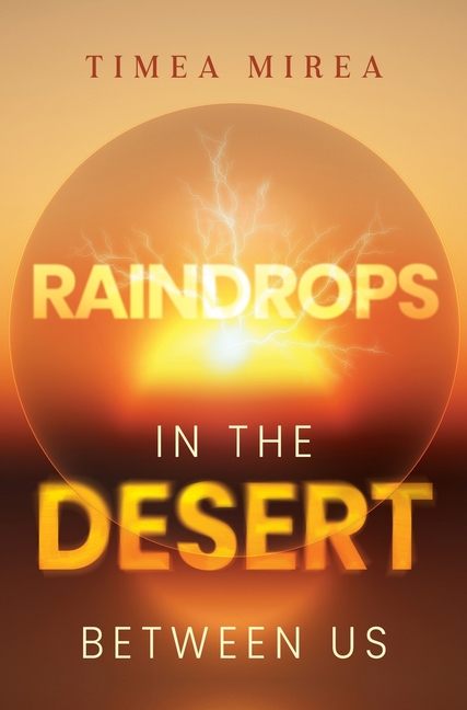 Raindrops in the desert between us