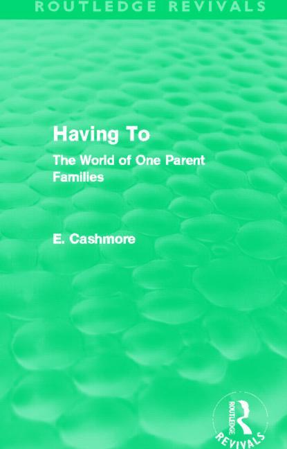 Having to (Routledge Revivals): The World of One Parent Families
