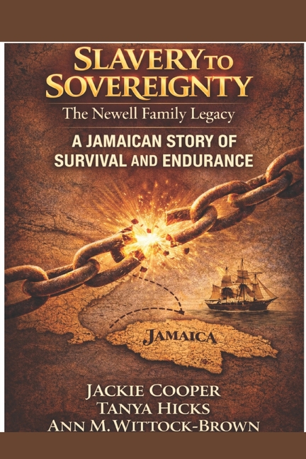 Slavery to Sovereignty-The Newell Family Legacy: A Jamaican Story of Survival and Endurance