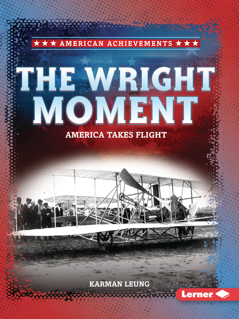The Wright Moment: America Takes Flight