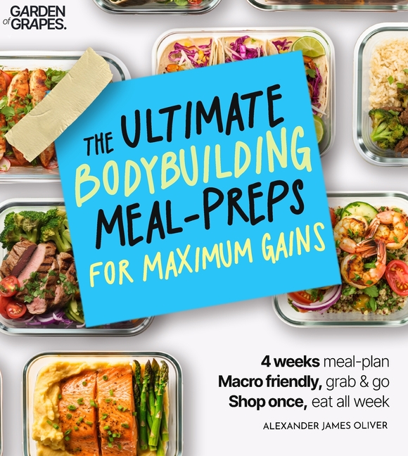 The Ultimate Bodybuilding for Maximum Gain Cookbook: Macro Nutrition & Meal Prep Cookbook for Men - 4-Week Plan Made Easy