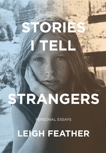Stories I Tell Strangers: Personal Essays