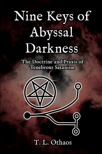 Nine Keys of Abyssal Darkness: The Doctrine and Praxis of Tenebrous Satanism