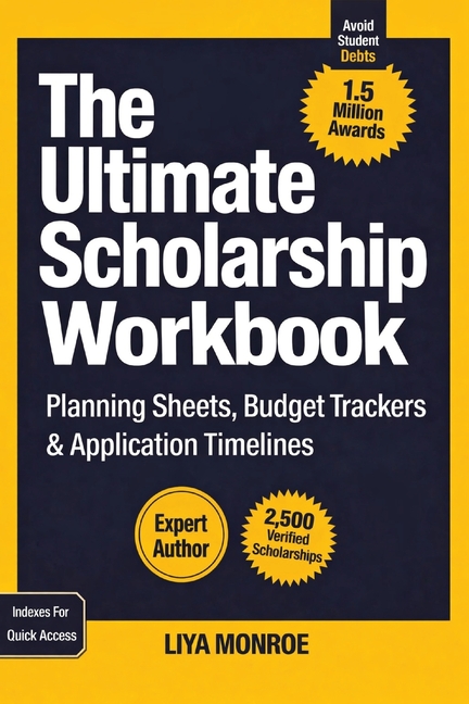 The Ultimate Scholarship Book Workbook: Planning Sheets, Budget Trackers & Application Timelines
