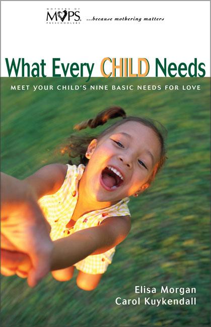 What Every Child Needs: Meet Your Child's Nine Basic Needs for Love
