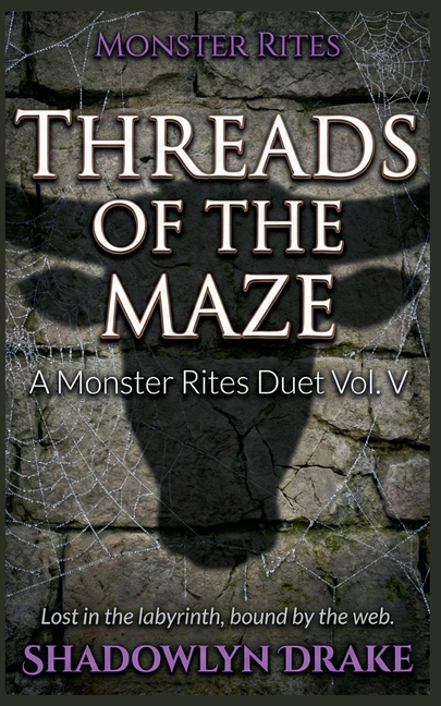 Threads of the Maze: A Monster Rites Duet Vol. V