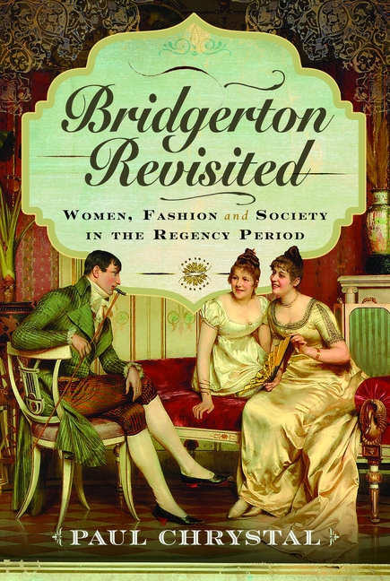 Bridgerton Revisited: Women, Fashion & Society in the Regency Period