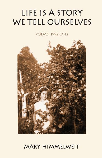 Life Is a Story We Tell Ourselves: Poems, 1992-2012