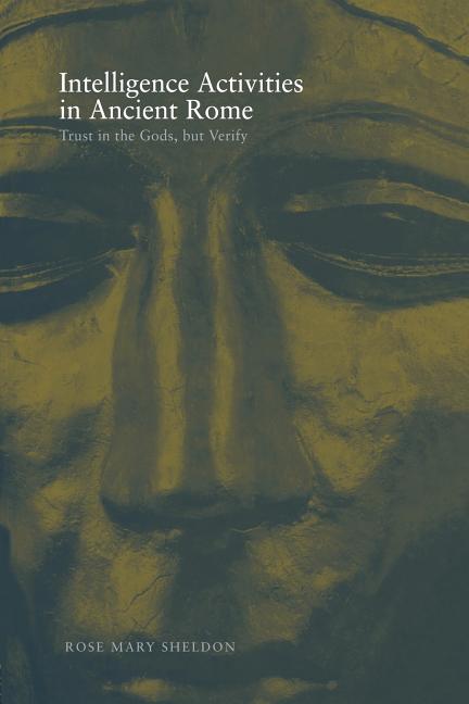 Intelligence Activities in Ancient Rome: Trust in the Gods But Verify
