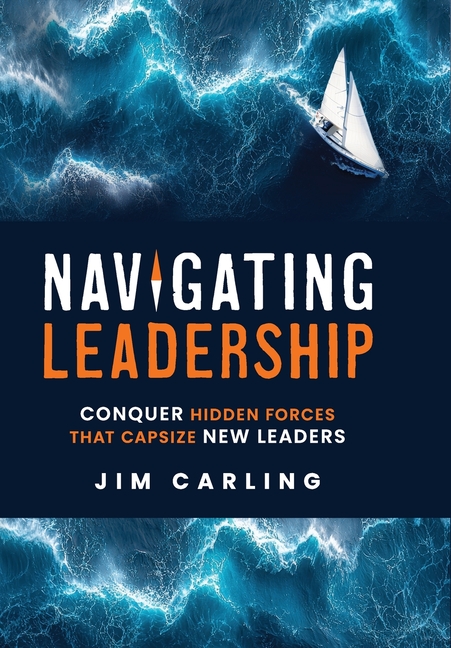 Navigating Leadership: Conquer Hidden Forces That Capsize New Leaders