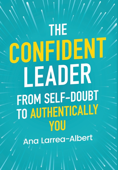 The Confident Leader: From Self-Doubt to Authentically You