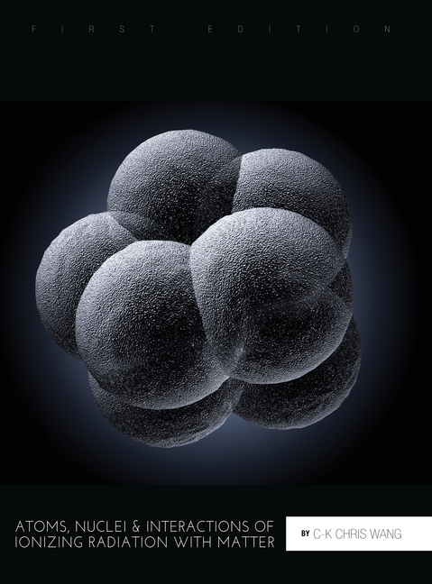 Atoms, Nuclei, and Interactions of Ionizing Radiation with Matter