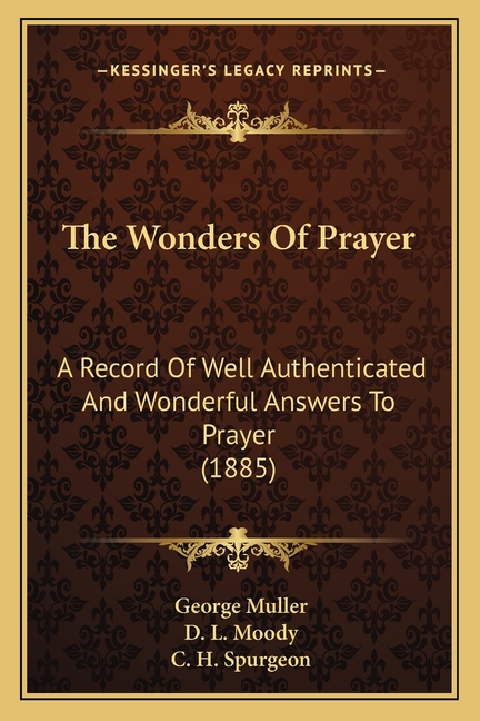The Wonders Of Prayer: A Record Of Well Authenticated And Wonderful Answers To Prayer (1885)
