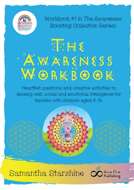 The Awareness Workbook: Heartfelt questions and creative activities to develop self, social and emotional intelligence for families with children aged