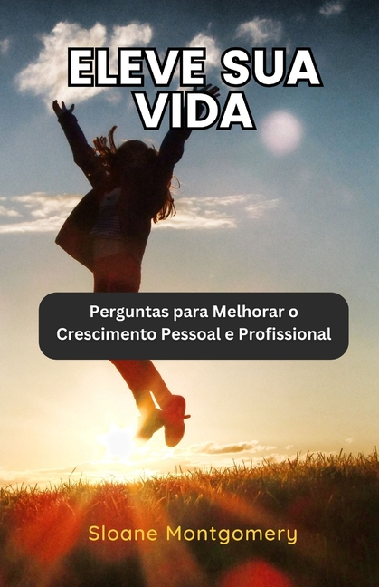 Eleve sua Vida: Perguntas para Melhorar o Crescimento Pessoal e Profissional