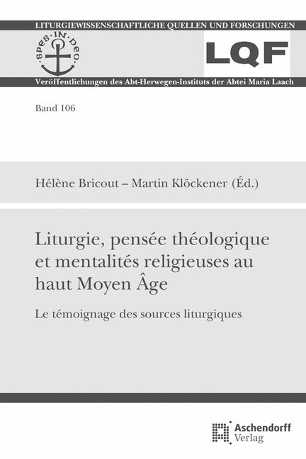 Liturgie, Pensee Theologique Et Mentalites Religieuses Au Haut Moyen Age: Le Temoignage Des Sources Liturgiques