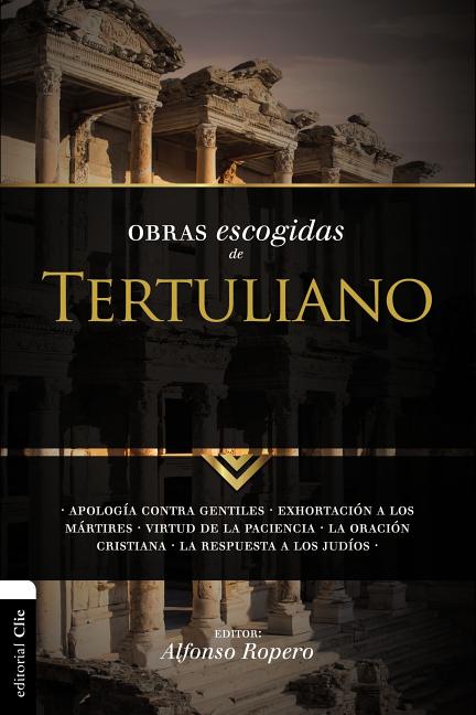La Obras Escogidas Tertuli SC: Apolog��a contra gentiles. Exhortaci��n a los M��rtires. Virtud de la Pacienc