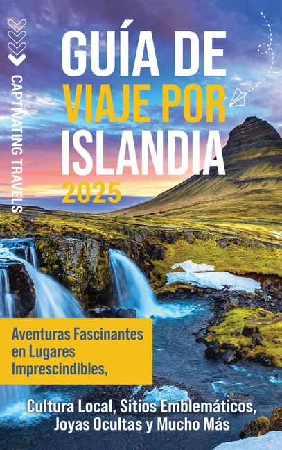 Guía de viaje por Islandia: Aventuras fascinantes en lugares imprescindibles, cultura local, sitios emblemáticos, joyas ocultas y mucho más