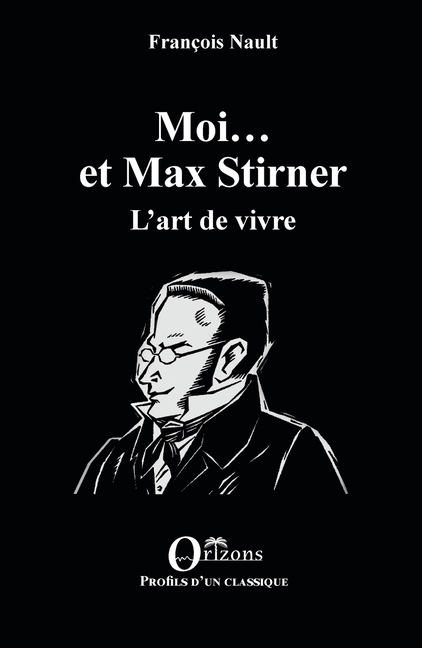 Moi... et Max Stirner: L'art de vivre