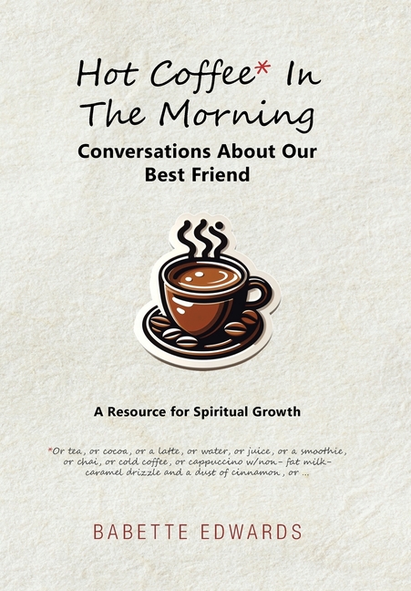 Hot Coffee In The Morning: Conversations About Our Best Friend
