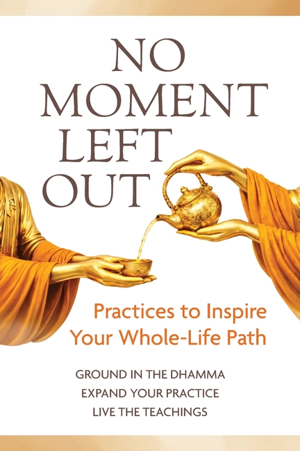 No Moment Left Out: Practices to Inspire Your Whole-Life Path