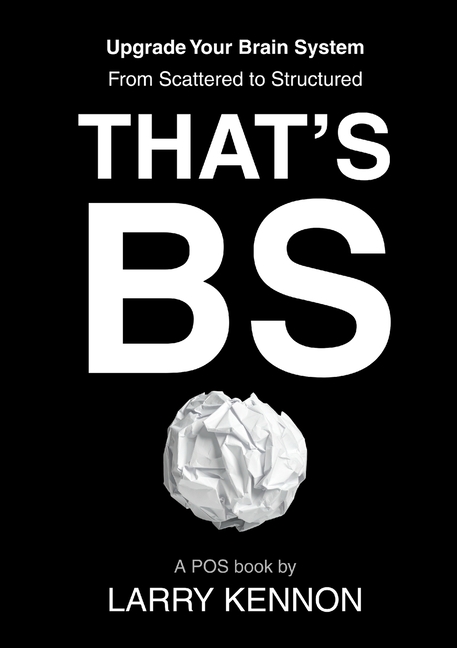 That's BS: Upgrade Your Brain System From Scattered to Structured