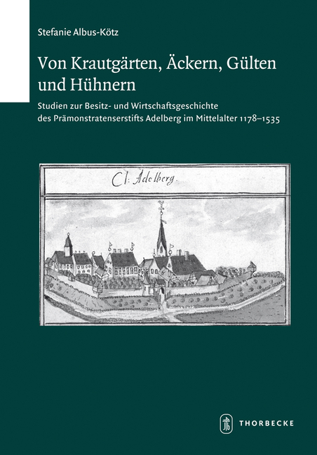 Von Krautgarten, Ackern, Gulten Und Huhnern: Studien Zur Besitz- Und Wirtschaftsgeschichte Des Pramonstratenserstifts Adelberg Im Mittelalter 1178-153