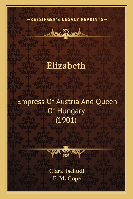 Elizabeth: Empress Of Austria And Queen Of Hungary (1901)
