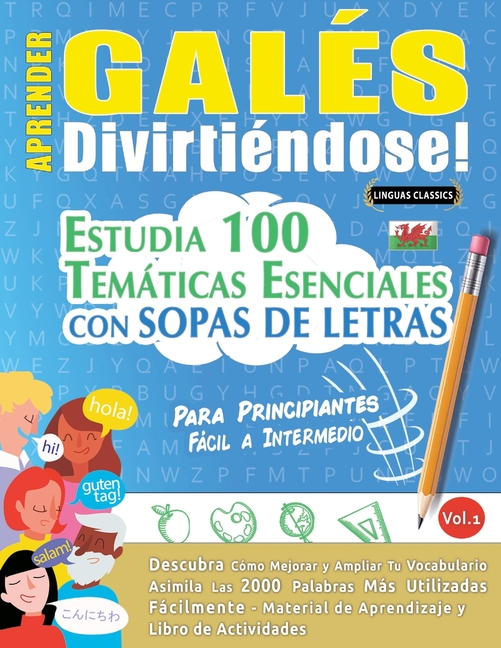 Aprender Galés Divirtiéndose! - Para Principiantes: Fácil a Intermedio - Estudia 100 Temáticas Esenciales Con Sopas de Letras - Vol.1