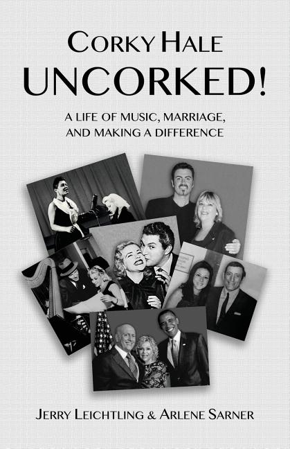 Corky Hale Uncorked!: A Life of Music, Marriage, and Making a Difference