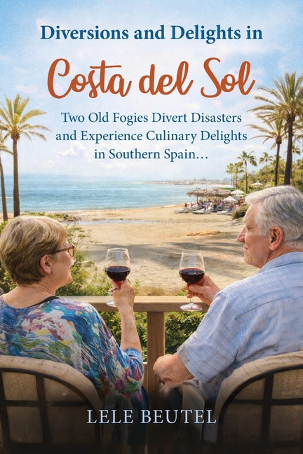 Diversions and Delights in Costa del Sol: Two Old Fogies Divert Disasters and Experience Culinary Delights in Southern Spain