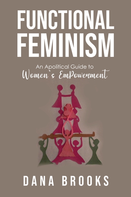 Functional Feminism: An Apolitical Guide to Women's EmPowerment
