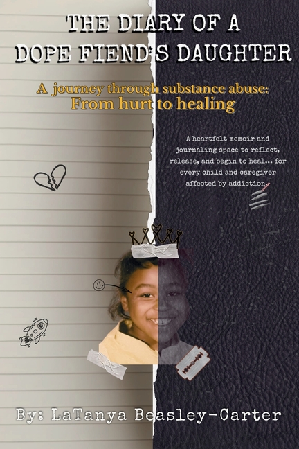 The Diary of a Dope Fiend's Daughter: A journey through substance abuse: From hurt to healing