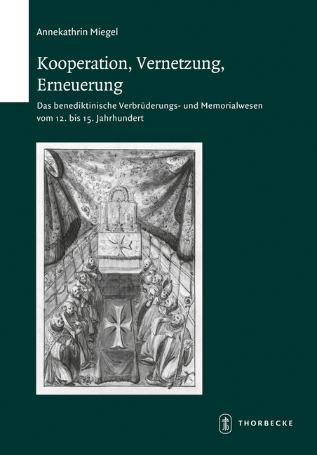 Kooperation, Vernetzung, Erneuerung: Das Benediktinische Verbruderungs- Und Memorialwesen Vom 12. Bis 15. Jahrhundert