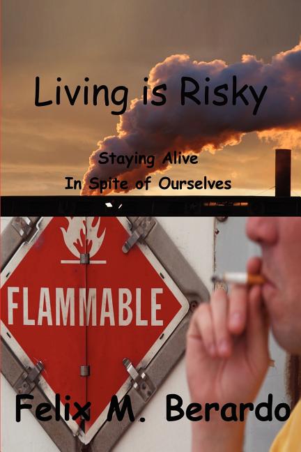 Living is Risky: Staying Alive in Spite of Ourselves