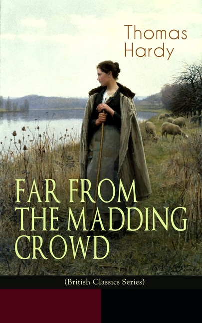 FAR FROM THE MADDING CROWD (British Classics Series): Historical Romance Novel