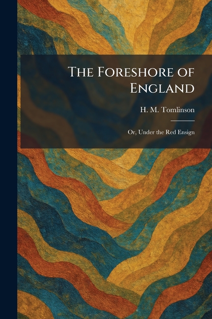 The Foreshore of England: Or, Under the Red Ensign