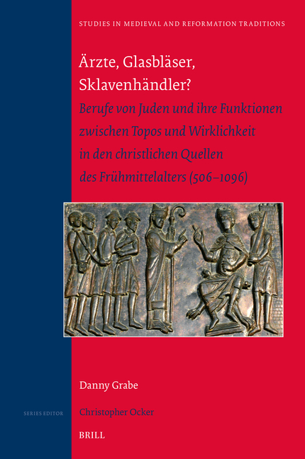 Ärzte, Glasbläser, Sklavenhändler?: Berufe Von Juden Und Ihre Funktionen Zwischen Topos Und Wirklichkeit in Den Christlichen Quellen Des Frühmittelalt