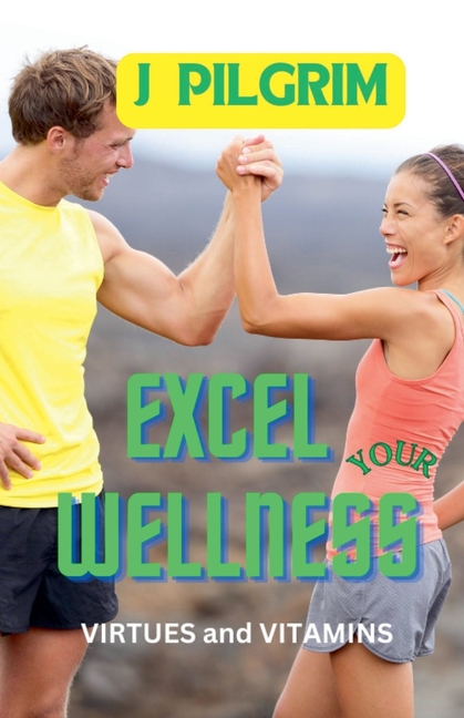 Excel Your Wellness: Virtues and Vitamins