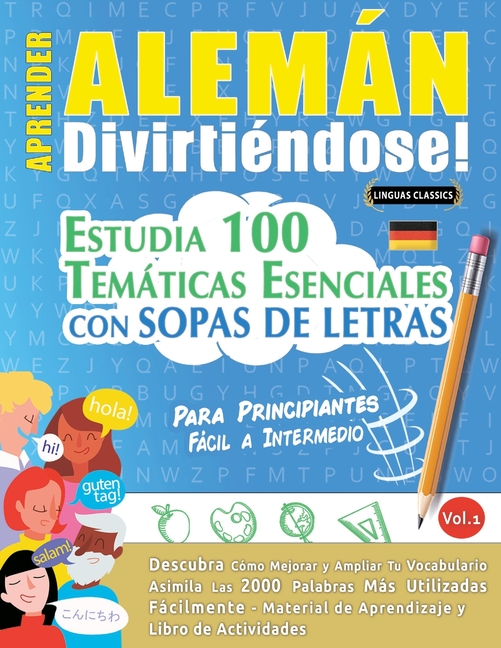 Aprender Alemán Divirtiéndose! - Para Principiantes: Fácil a Intermedio - Estudia 100 Temáticas Esenciales Con Sopas de Letras - Vol.1