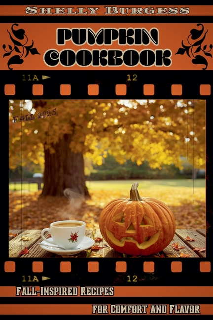 Pumpkin Cookbook: Fall-Inspired Recipes for Comfort and Flavor