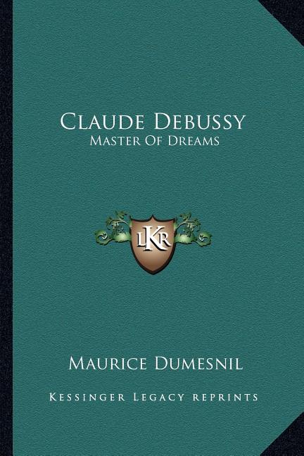 Claude Debussy: Master Of Dreams